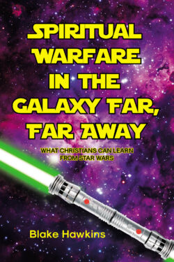 SPIRITUAL WARFARE IN THE GALAXY FAR, FAR AWAY