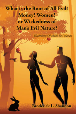 What is the Root of All Evil? Money? Women? or Wickedness of Man's Evil Nature?